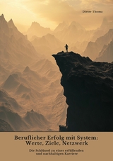 Beruflicher Erfolg mit System: Werte, Ziele, Netzwerk - Dieter Thoma