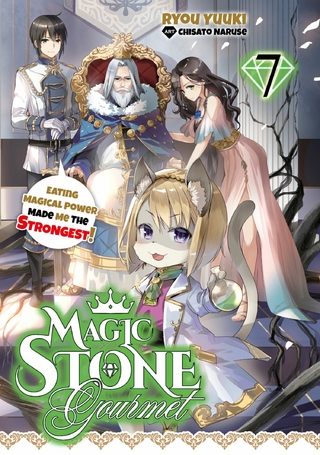 Magic Stone Gourmet: Eating Magical Power Made Me the Strongest Volume 7 (Light Novel)