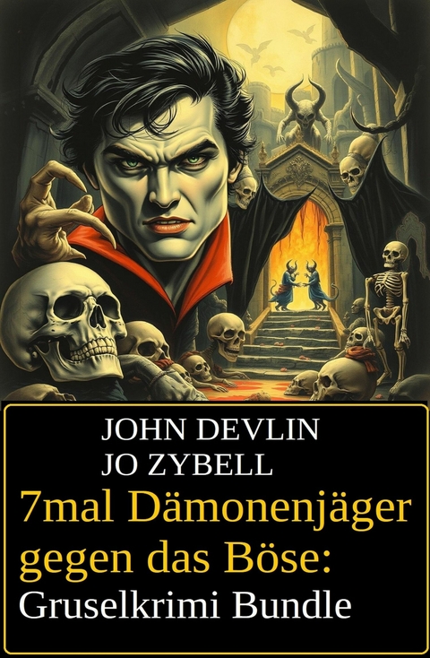 7mal D&auml;monenj&auml;ger gegen das B&ouml;se: Gruselkrimi Bundle -  John Devlin,  Jo Zybell