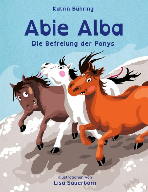 Abie Alba - Die Befreiung der Ponys -  Katrin B&uuml;hring
