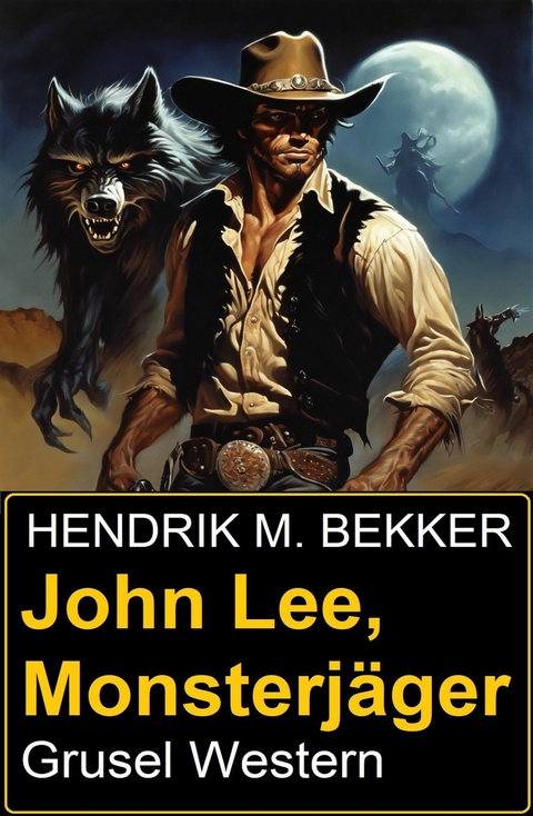 John Lee, Monsterj&auml;ger: Grusel Western -  Hendrik M. Bekker