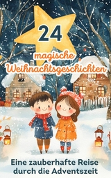 24 magische Weihnachtsgeschichten &ndash; eine zauberhafte Reise durch die Adventszeit - Nika Yuno