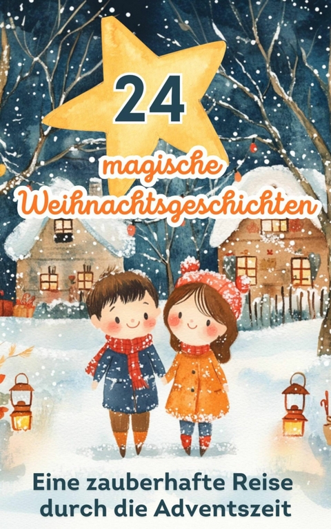 24 magische Weihnachtsgeschichten &ndash; eine zauberhafte Reise durch die Adventszeit - Nika Yuno