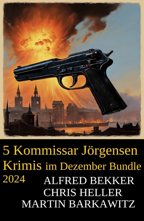 5 Kommissar J&ouml;rgensen Krimis im Dezember Bundle 2024 -  Alfred Bekker,  Martin Barkawitz,  Chris Heller