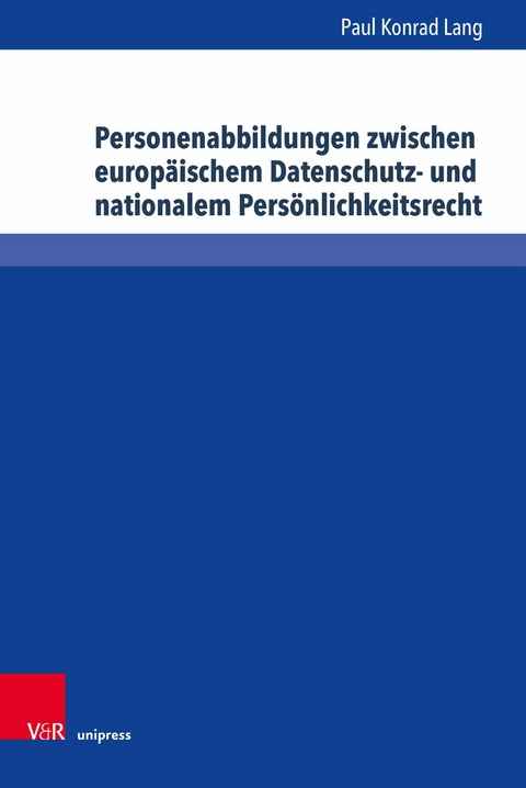 Personenabbildungen zwischen europ&auml;ischem Datenschutz- und nationalem Pers&ouml;nlichkeitsrecht -  Paul Konrad Lang