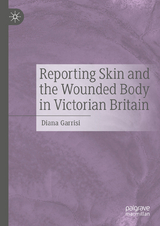 Reporting Skin and the Wounded Body in Victorian Britain - Diana Garrisi