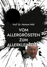 Vom Allergr&ouml;&szlig;ten zum Allerkleinsten - Herbert H&ouml;ft