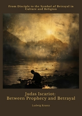 Judas Iscariot:  Between Prophecy and Betrayal - Ludwig Krantz
