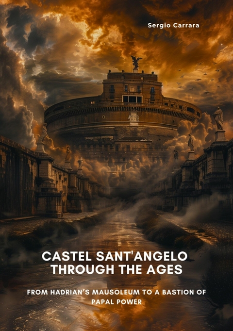 Castel Sant'Angelo Through the Ages - Sergio Carrara