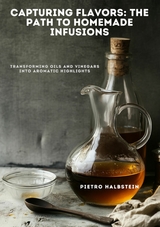 Capturing Flavors:  The Path to Homemade Infusions - Pietro Halbstein