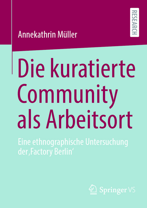 Die kuratierte Community als Arbeitsort -  Annekathrin M&uuml;ller