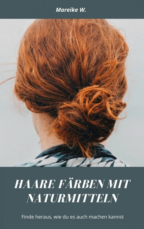 Haare f&auml;rben mit Naturmitteln - Mareike W.