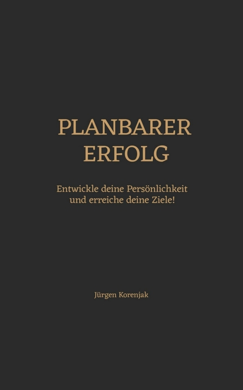 Planbarer Erfolg - J&uuml;rgen Korenjak