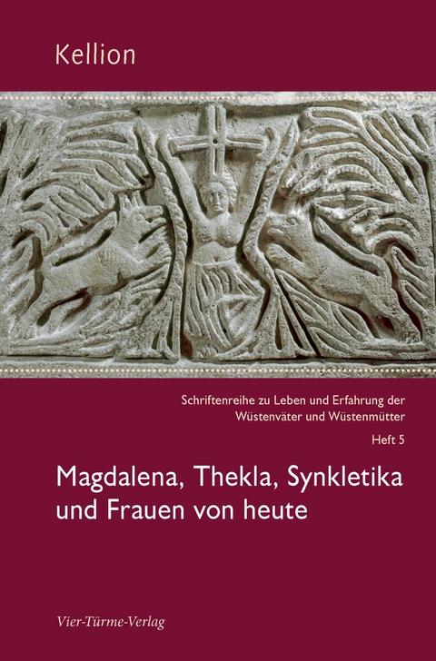 Kellion: Magdalena, Thekla, Synkletika und Frauen von heute - 