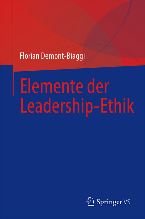 Elemente der Leadership-Ethik -  Florian Demont-Biaggi