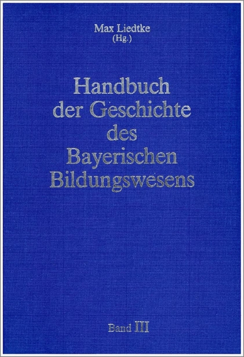Handbuch der Geschichte des Bayerischen Bildungswesens - 