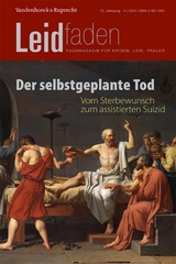 Der selbstgeplante Tod &ndash; Vom Sterbewunsch zum assistierten Suizid - 