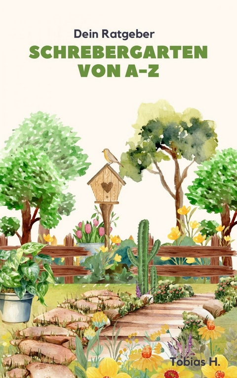 Schrebergarten von A bis Z - dein Ratgeber - Tobias Hopfmüller