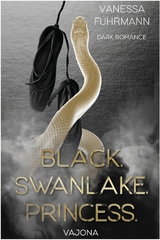 BLACK. SWANLAKE. PRINCESS. - Vanessa Fuhrmann