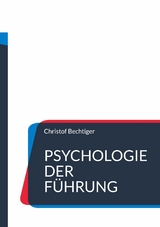 Psychologie der F&uuml;hrung - Christof Bechtiger