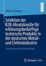 Selektion der B2B-Absatzkanäle für erklärungsbedürftige technische Produkte in der deutschen Metall- und Elektroindustrie - Tobias Schillinger