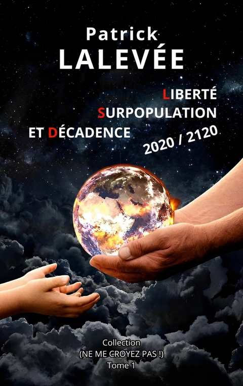 Libert&eacute;, Surpopulation et D&eacute;cadence 2020 / 2120 - Patrick Lalev&eacute;e