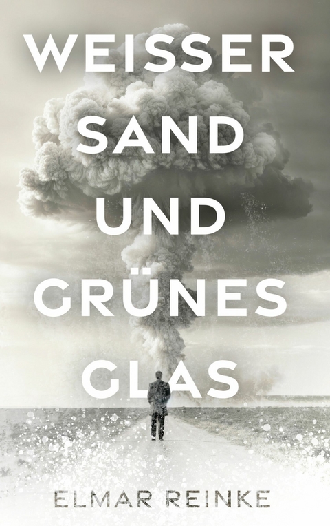 Wei&szlig;er Sand und gr&uuml;nes Glas -  Elmar Reinke
