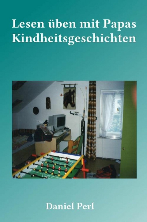 Lesen &uuml;ben mit Papas Kindheitsgeschichten - Daniel Perl