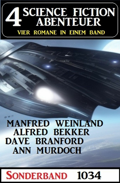 4 Science Fiction Abenteuer Sonderband 1034 -  Alfred Bekker,  Manfred Weinland,  Dave Branford,  Ann Murdoch