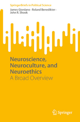 Neuroscience, Neuroculture, and Neuroethics - James Giordano, Roland Benedikter, John R. Shook