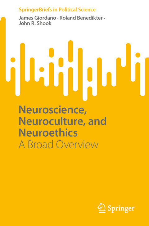 Neuroscience, Neuroculture, and Neuroethics - James Giordano, Roland Benedikter, John R. Shook