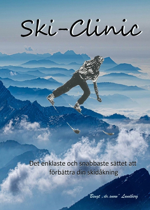 Ski-Clinic, det enklaste och snabbaste s&auml;ttet att f&ouml;rb&auml;ttra din skid&aring;kning - Bengt Lundberg