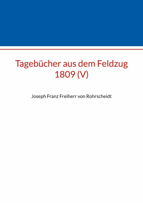Tageb&uuml;cher aus dem Feldzug 1809 (V) - 