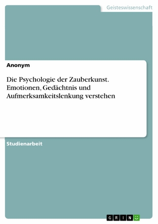 Die Psychologie der Zauberkunst. Emotionen, Gedächtnis und Aufmerksamkeitslenkung verstehen