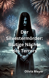 Der Silvesterm&ouml;rder: Blutige N&auml;chte des Terrors - Olivia Meyer