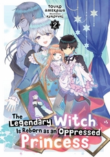 Legendary Witch Is Reborn as an Oppressed Princess: Volume 2 -  Touko Amekawa