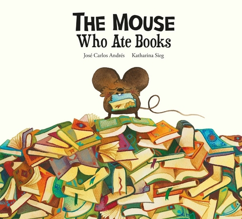 The Mouse Who Ate Books - Jos&eacute; Carlos Andr&eacute;s