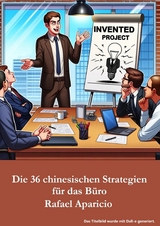 Die 36 chinesischen Strategien f&uuml;r das B&uuml;ro - Rafael Aparicio