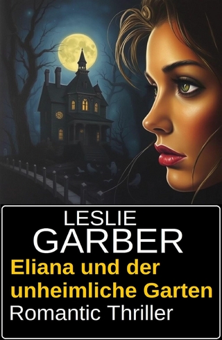 Eliana und der unheimliche Garten: Romantic Thriller