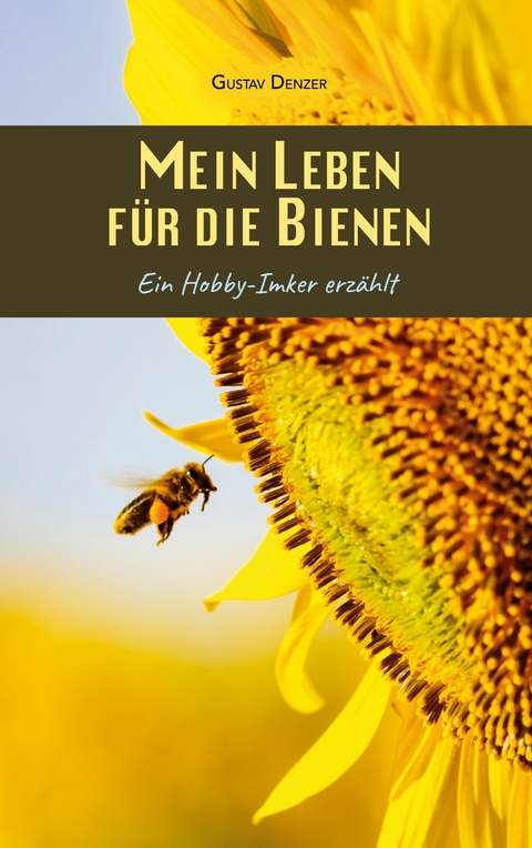 Mein Leben f&uuml;r die Bienen - Gustav Denzer