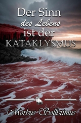 Der Sinn des Lebens ist der Kataklysmus - Morbus Sollistimus