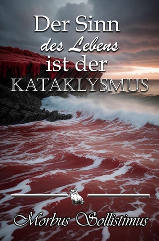 Der Sinn des Lebens ist der Kataklysmus