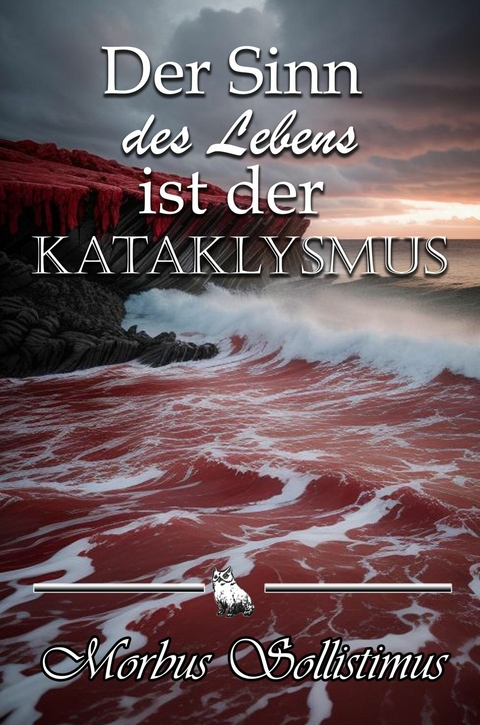 Der Sinn des Lebens ist der Kataklysmus - Morbus Sollistimus
