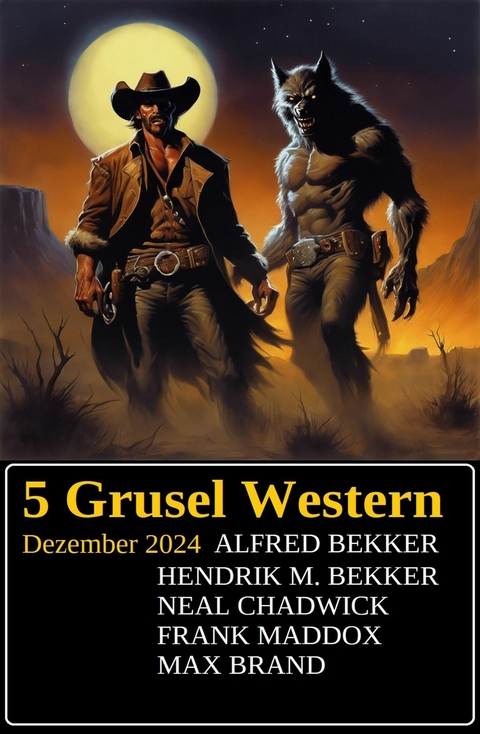 5 Grusel Western Dezember 2024 -  Alfred Bekker,  Hendrik M. Bekker,  Neal Chadwick,  Frank Maddox,  Max Brand