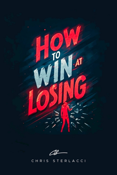 How to Win at Losing -  Chris Sterlacci