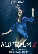 Albtraum 2 - J. K. King