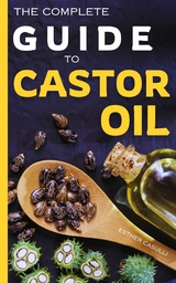 Complete Guide to Castor Oil -  Esther Casulli