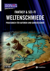 Fantasy & Sci-Fi - Weltenschmiede, Schreibratgeber, Praxisbuch f&uuml;r Autoren aus dem Hause "SofaTalk24" - Perry Payne