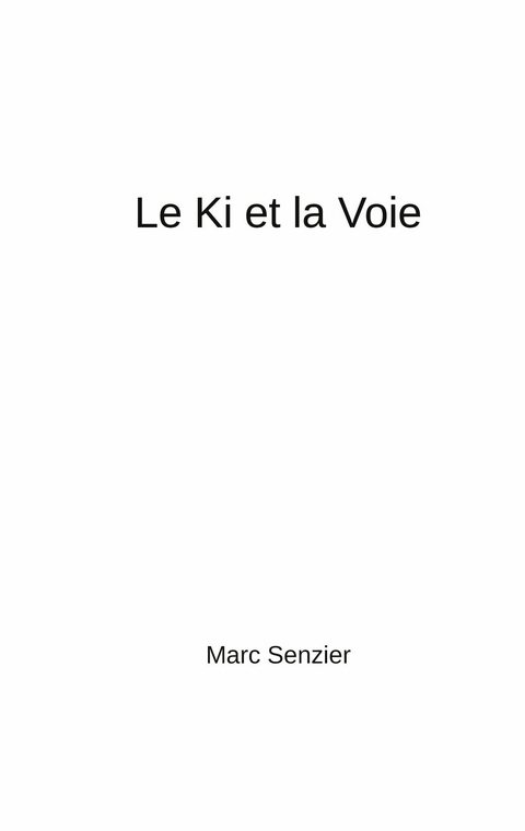 Le Ki et la Voie - Marc Senzier