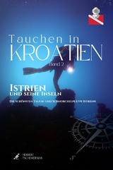 Tauchen in Kroatien - Band II - Istrien - Herbert Tschemernjak, Franz Mittermayer, Gerald Nowak, Frank Ulrichskötter, Triton Diving, Christa Dornhauser, Sebastian Steiner, Jens Hartmann, Michael Goldschmidt, Olaf Haedicke, Martin Schrack, Bib Mac, Peter Leonhardt, Veronika Puffler